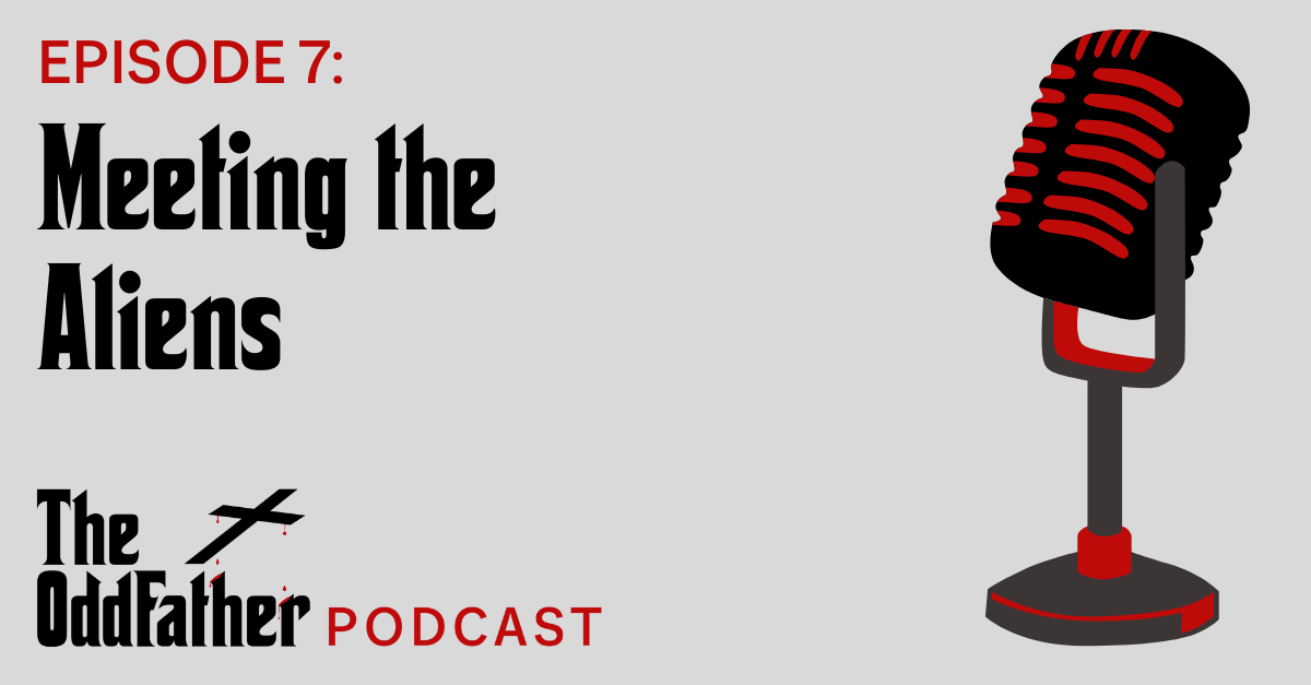 Ep 7: Meeting the Aliens
