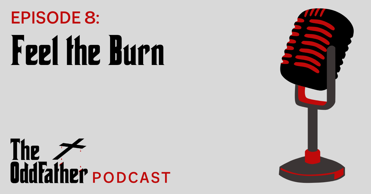 Ep 8: Feel the Burn