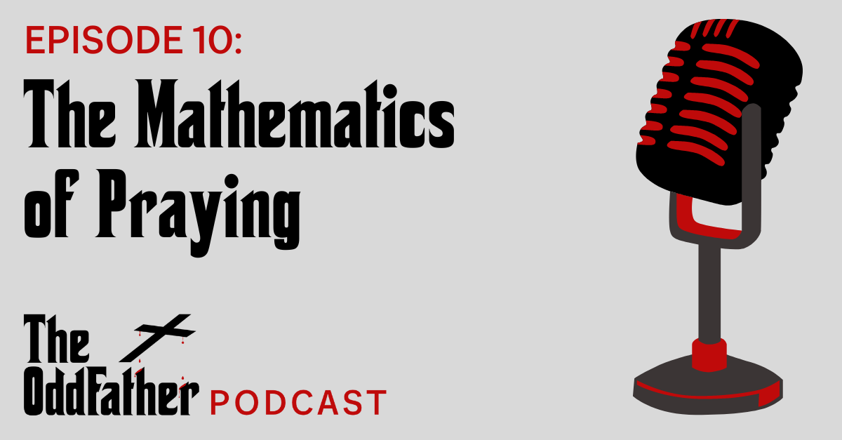 Ep 10: The Mathematics of Praying