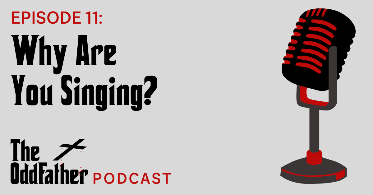 Ep 11: Why Are You Singing?