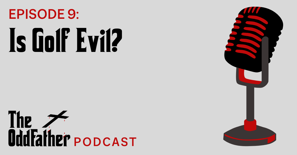Ep 9: Is Golf Evil?