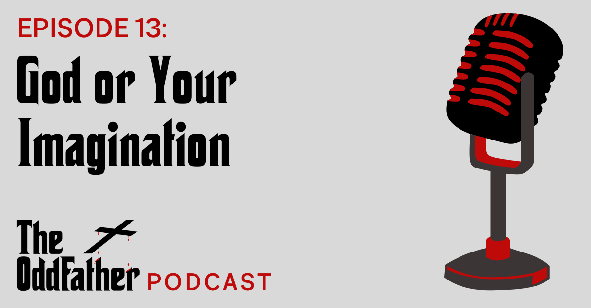 Ep 13: God or Your Imagination
