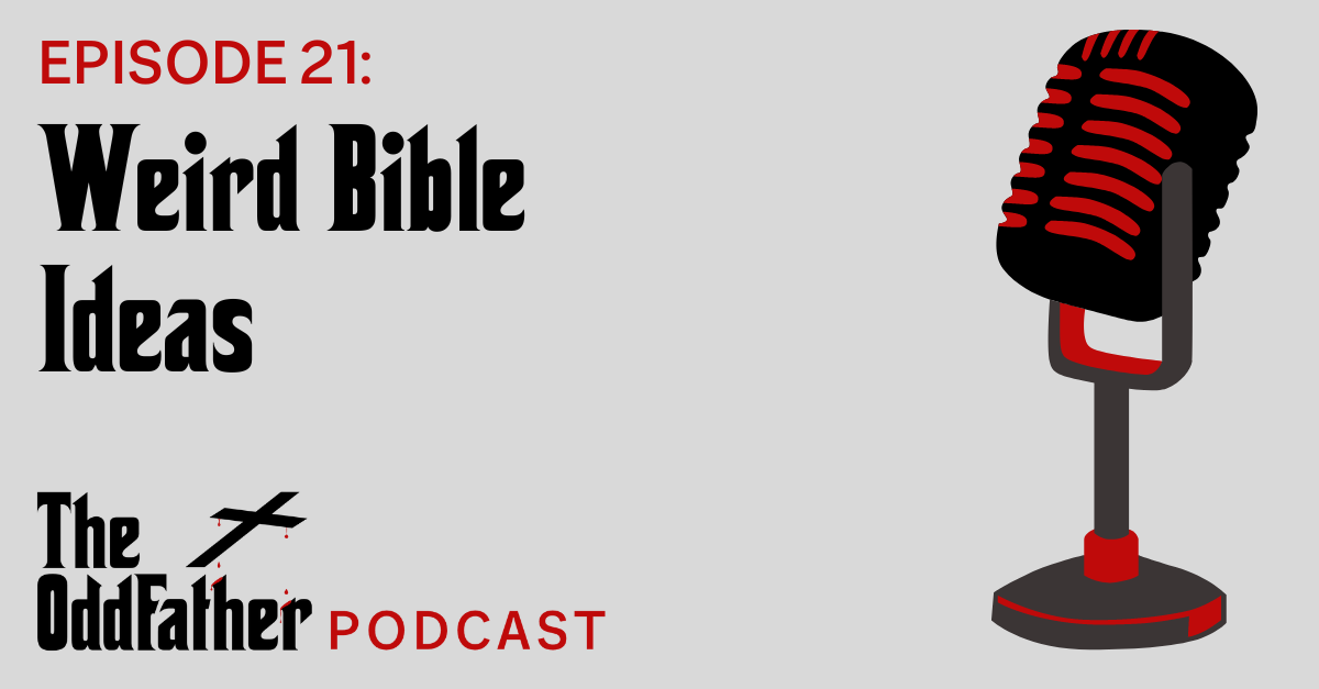 Ep 21: Weird Bible Ideas