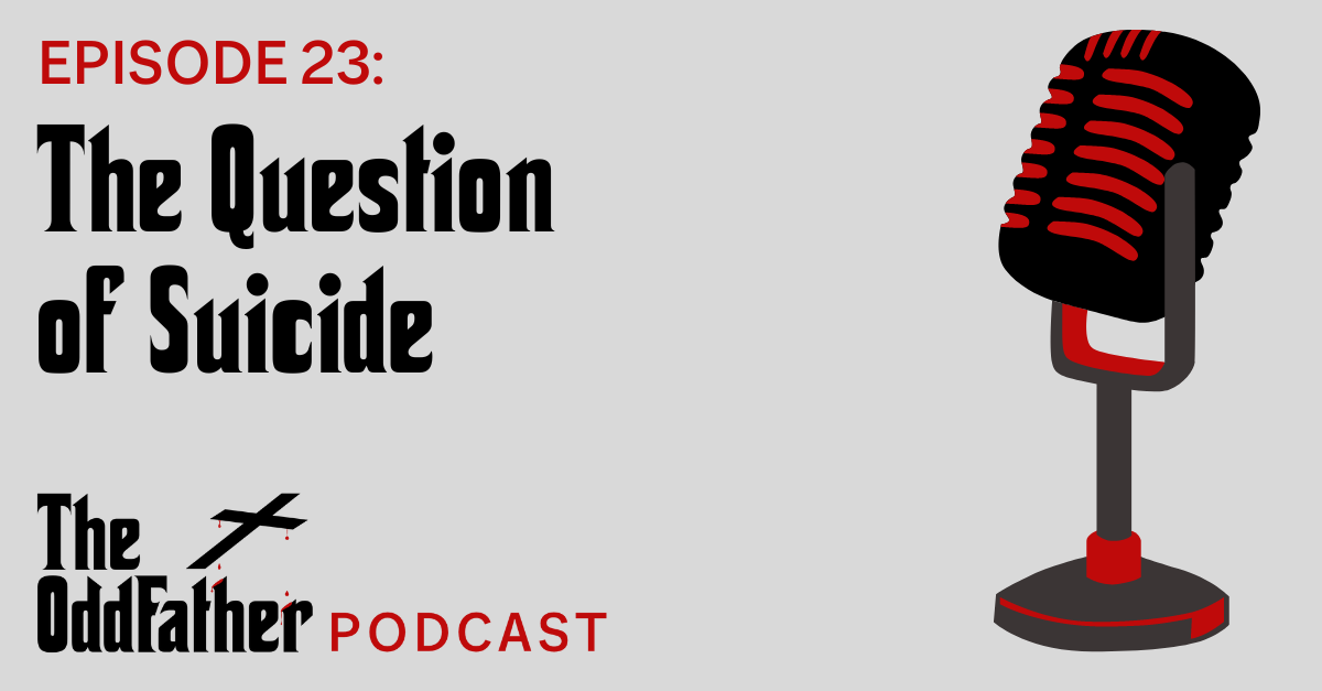 Ep 23: The Question of Suicide