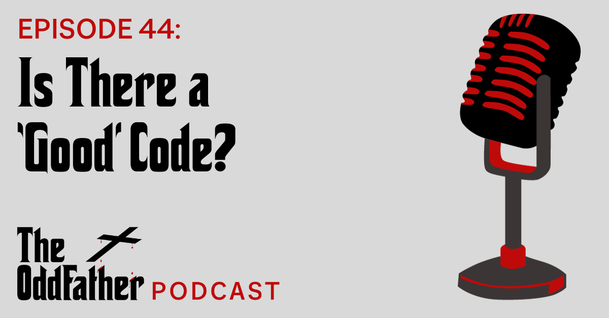 Ep 44: Is There a ‘Good’ Code?
