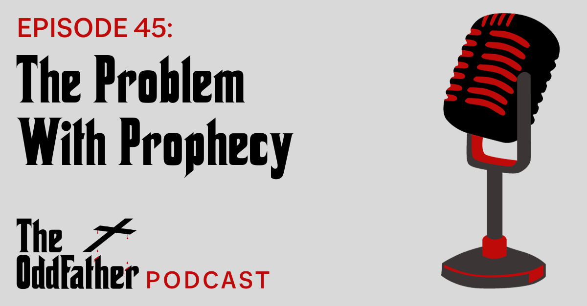 Ep 45: The Problem With Prophecy