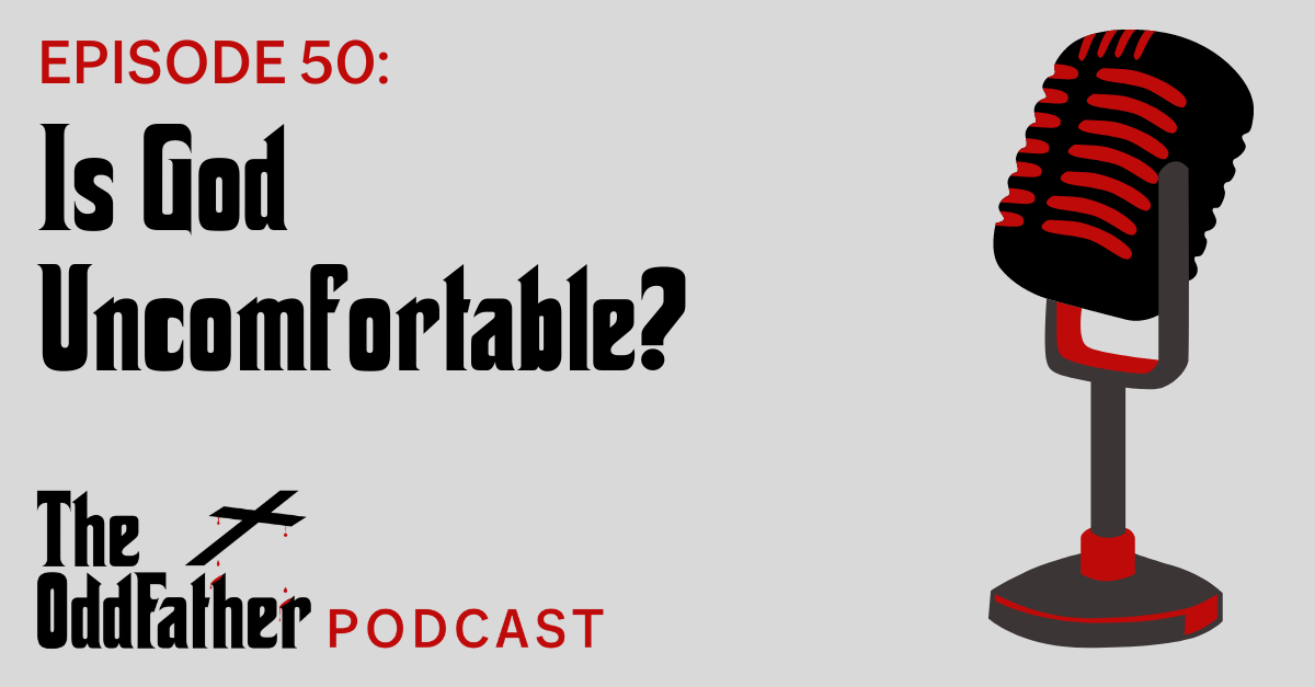 Ep 50: Is God Uncomfortable?