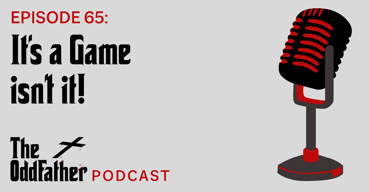 Ep 65: It’s a Game isn’t it!