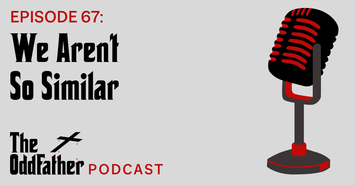 Ep 67: We Aren’t So Similar