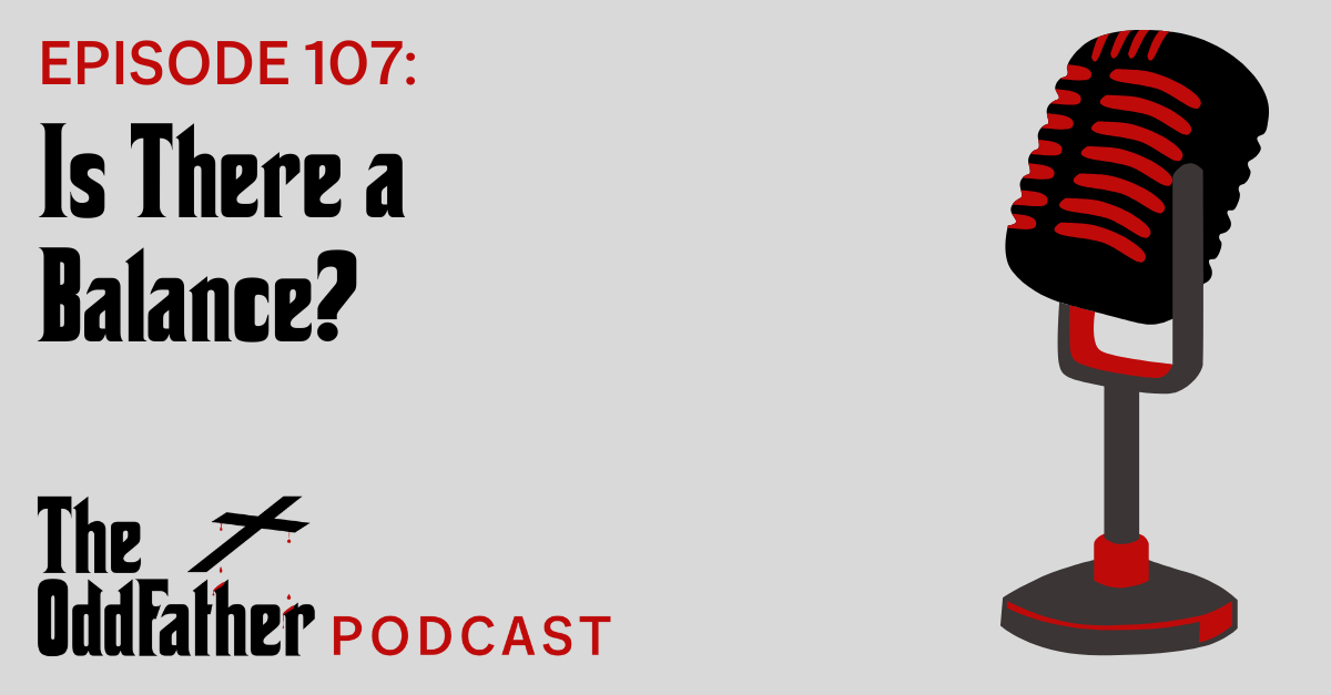 Ep 107: Is There a Balance?